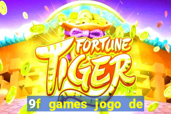 9f games jogo de ganhar dinheiro